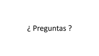 ¿ Preguntas ?
 