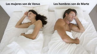 Los hombres son de MarteLas mujeres son de Venus
 