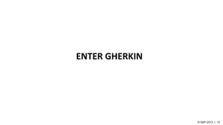 ENTER GHERKIN
 