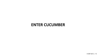 ENTER CUCUMBER
 
