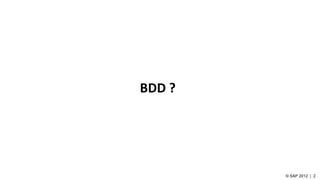 BDD ?
 