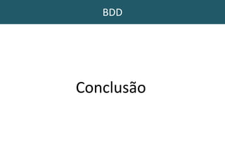 BDD
Conclusão
 