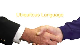 Ubiquitous Language
 