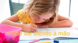 Pode ser escrito à mão
 