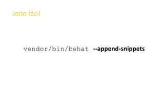 Jeito fácil
vendor/bin/behat --append-snippets
 