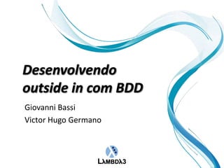 Giovanni Bassi Victor Hugo Germano Desenvolvendooutside in com BDD 