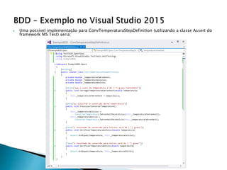  Uma possível implementação para ConvTemperaturaStepDefinition (utilizando a classe Assert do
framework MS Test) seria:
 