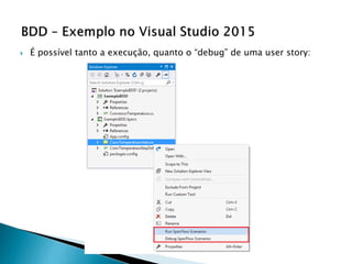  É possível tanto a execução, quanto o “debug” de uma user story:
 