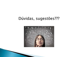 Dúvidas, sugestões???
 