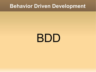 
      
       Behavior Driven Development 
      
     
      
       
       BDD 
       
      
     