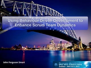 Using Behaviour Driven Development to
       Enhance Scrum Team Dynamics




John	
  Ferguson	
  Smart
 