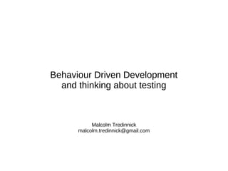 Behaviour Driven Development
  and thinking about testing



           Malcolm Tredinnick
      malcolm.tredinnick@gmail.com
 