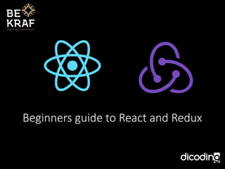 Beginners guide to React and Redux
 