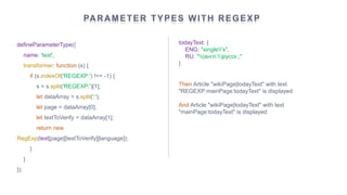 PARAMETER TYPES WITH REGEXP
defineParameterType({
name: 'text',
transformer: function (s) {
if (s.indexOf('REGEXP:') !== -...