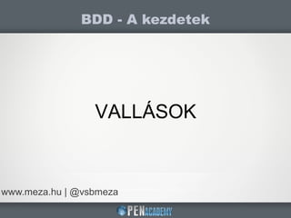 BDD - A kezdetek
www.meza.hu | @vsbmeza
VALLÁSOK
 