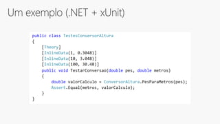 Um exemplo (.NET + xUnit)
 