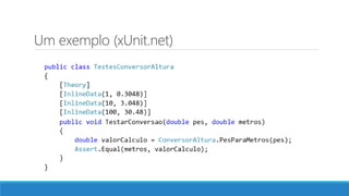 Um exemplo (xUnit.net)
 