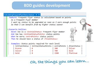Oh, the things you can learn…
BDD	
  guides	
  development
 