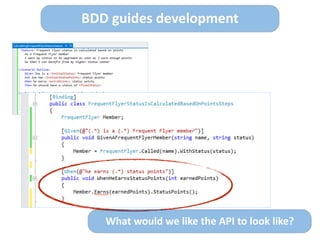 What	
  would	
  we	
  like	
  the	
  API	
  to	
  look	
  like?
BDD	
  guides	
  development
 