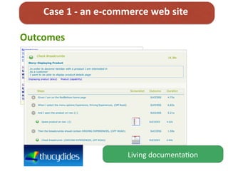 Case	
  1	
  -­‐	
  an	
  e-­‐commerce	
  web	
  site
Outcomes
Living	
  documenta;on
 