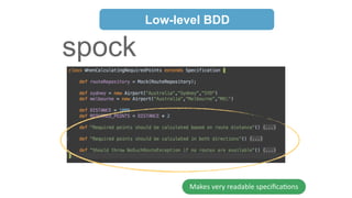Low-level BDD 
spock 
RSpec 
Makes 
very 
readable 
specifica9ons 
 