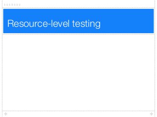 Resource-level testing
 