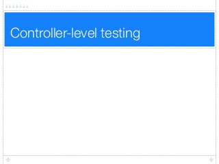 Controller-level testing
 