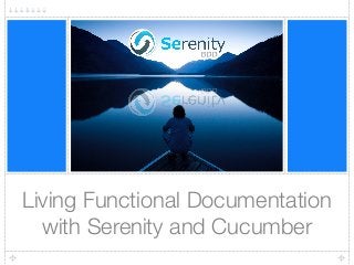 Living Functional Documentation
with Serenity and Cucumber
 