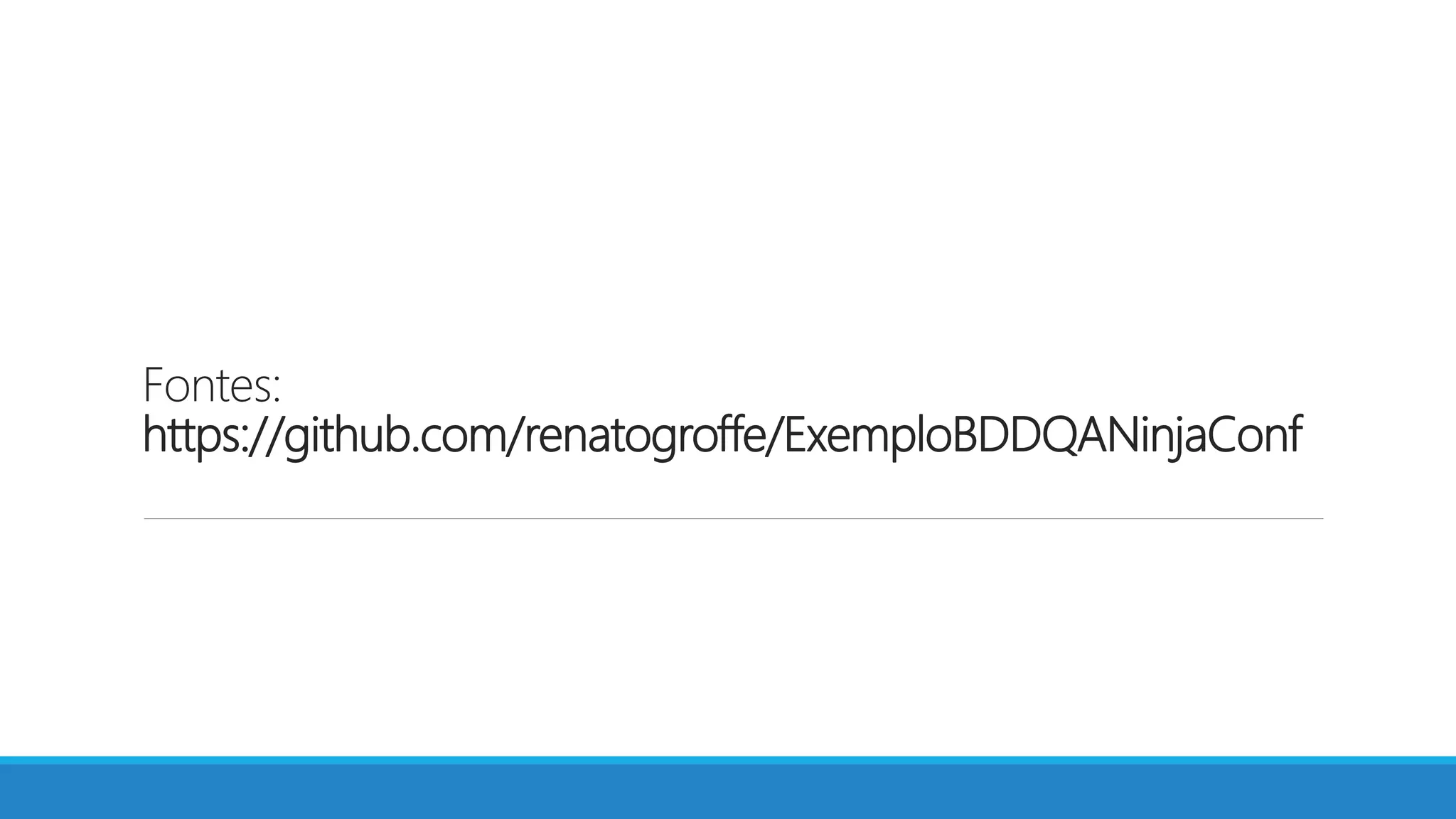Fontes:
https://github.com/renatogroffe/ExemploBDDQANinjaConf
 