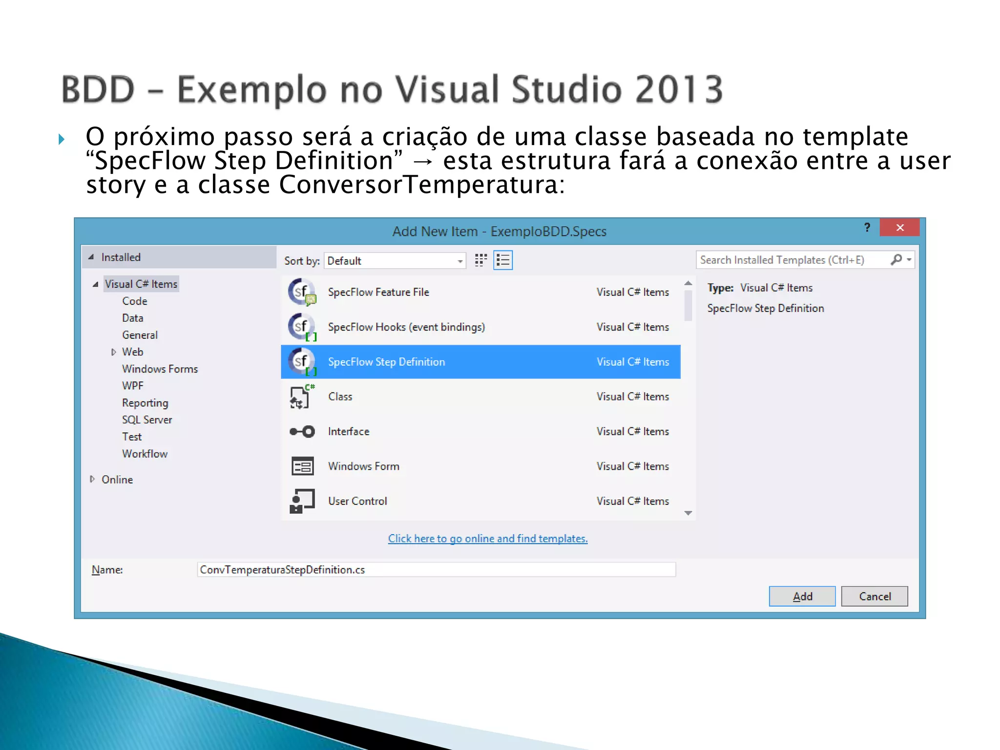  O próximo passo será a criação de uma classe baseada no template
“SpecFlow Step Definition” → esta estrutura fará a conexão entre a user
story e a classe ConversorTemperatura:
 