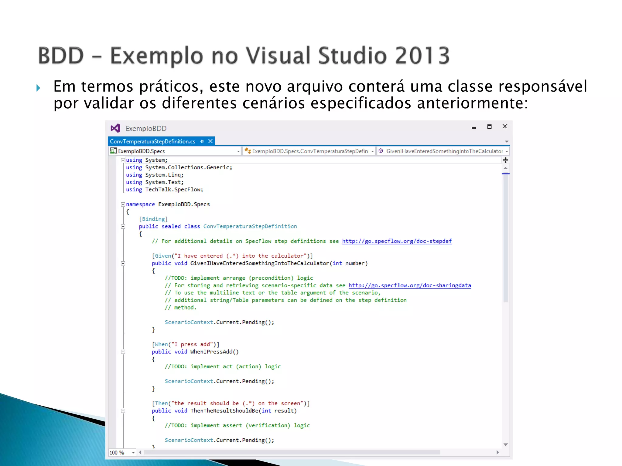  Em termos práticos, este novo arquivo conterá uma classe responsável
por validar os diferentes cenários especificados anteriormente:
 