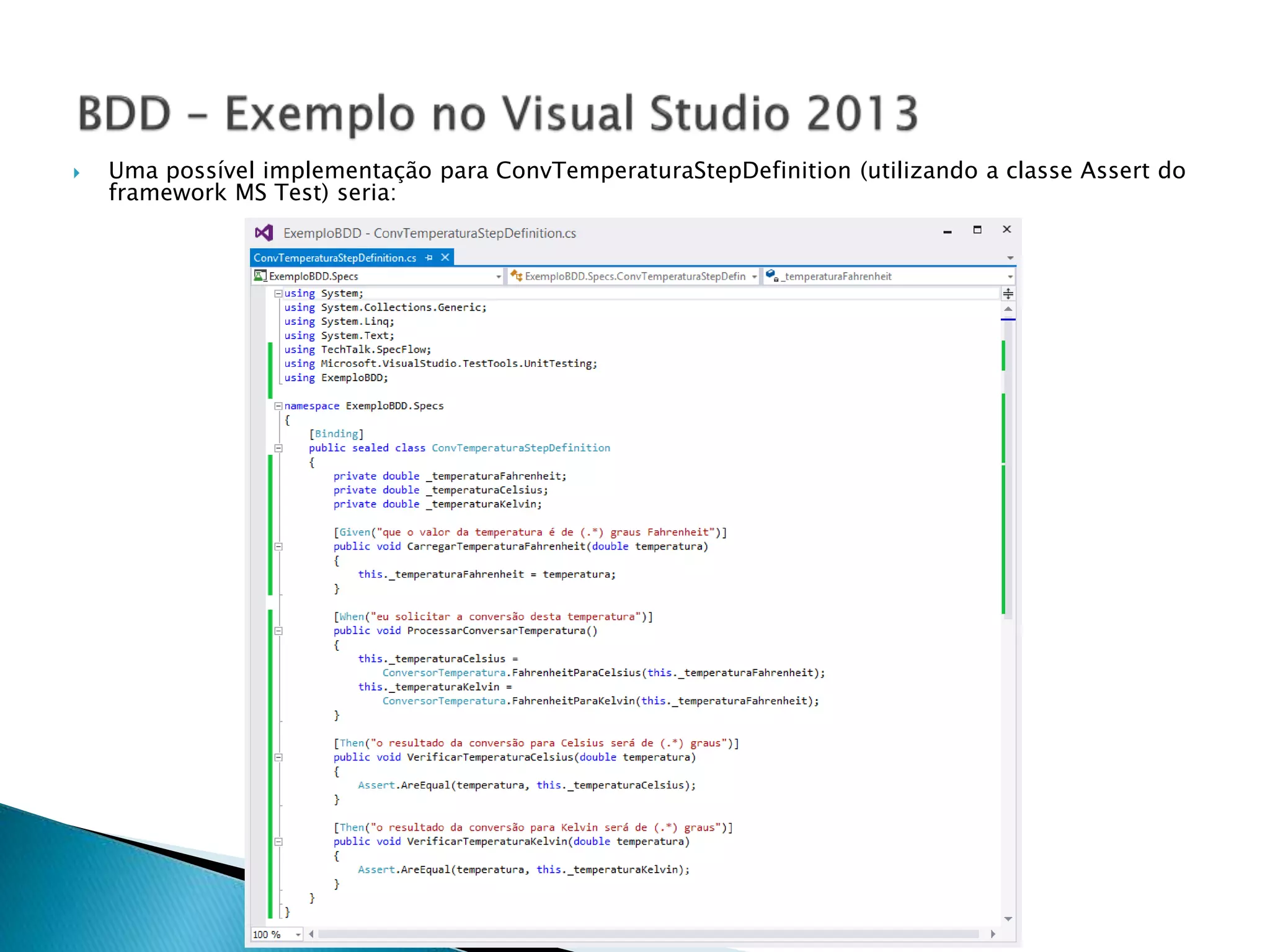  Uma possível implementação para ConvTemperaturaStepDefinition (utilizando a classe Assert do
framework MS Test) seria:
 