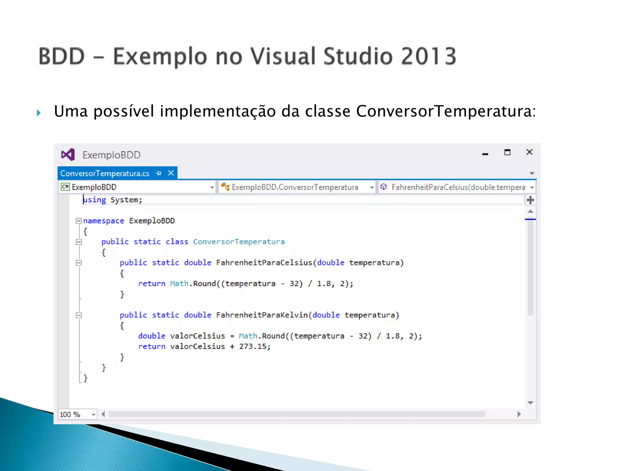  Uma possível implementação da classe ConversorTemperatura:
 