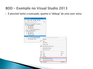  É possível tanto a execução, quanto o “debug” de uma user story:
 