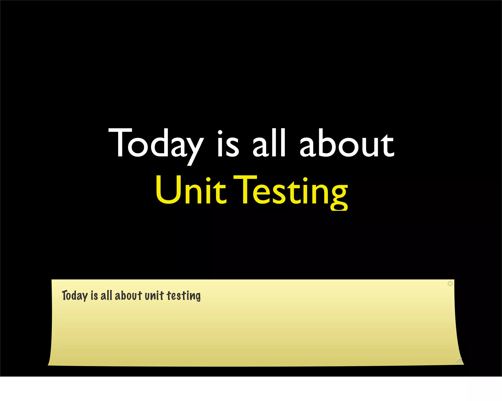 Today is all about
            Unit Testing

Today is all about unit testing
 