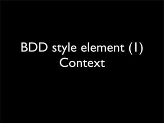 BDD style element (1)
     Context
 