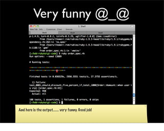 Very funny @_@




And here is the output....... very funny. Good job!
 