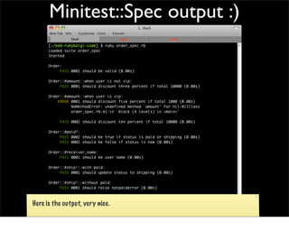Minitest::Spec output :)




Here is the output, very nice.
 