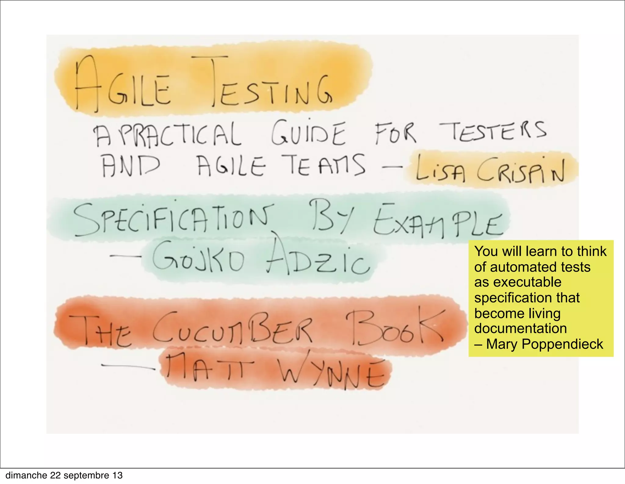 You will learn to think
of automated tests
as executable
specification that
become living
documentation
– Mary Poppendieck
dimanche 22 septembre 13
 