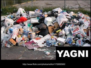 YAGNI
http://www.flickr.com/photos/editor/172690560/
 