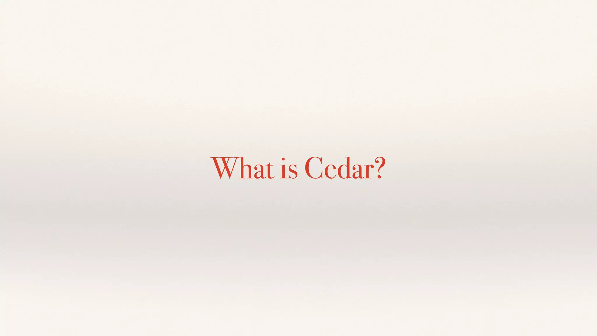 What is Cedar?
 