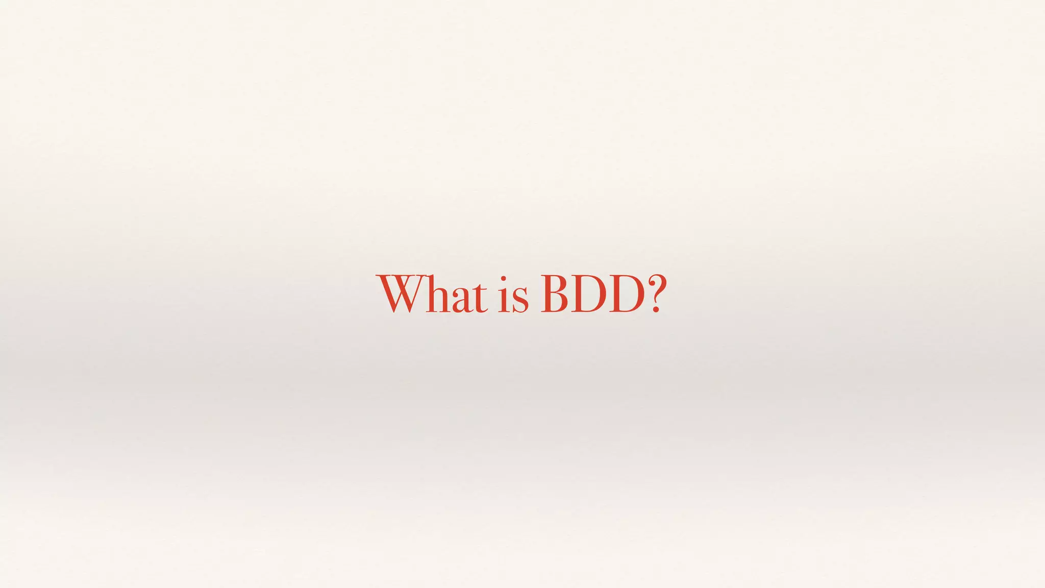 What is BDD?
 