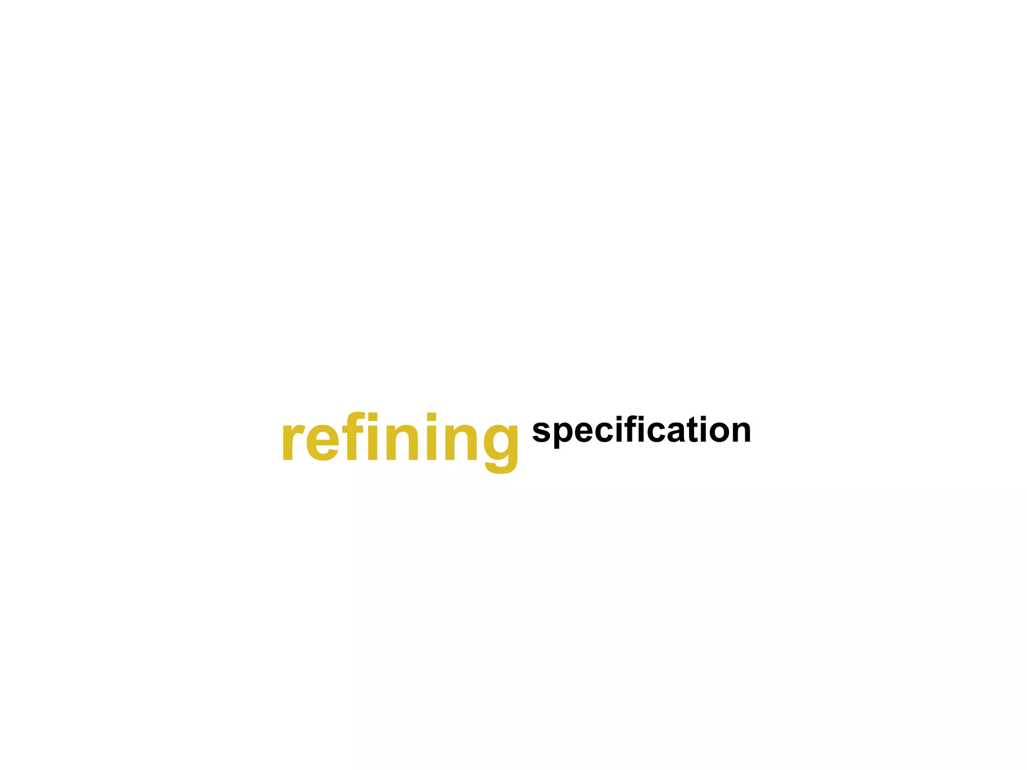 refining specification
 