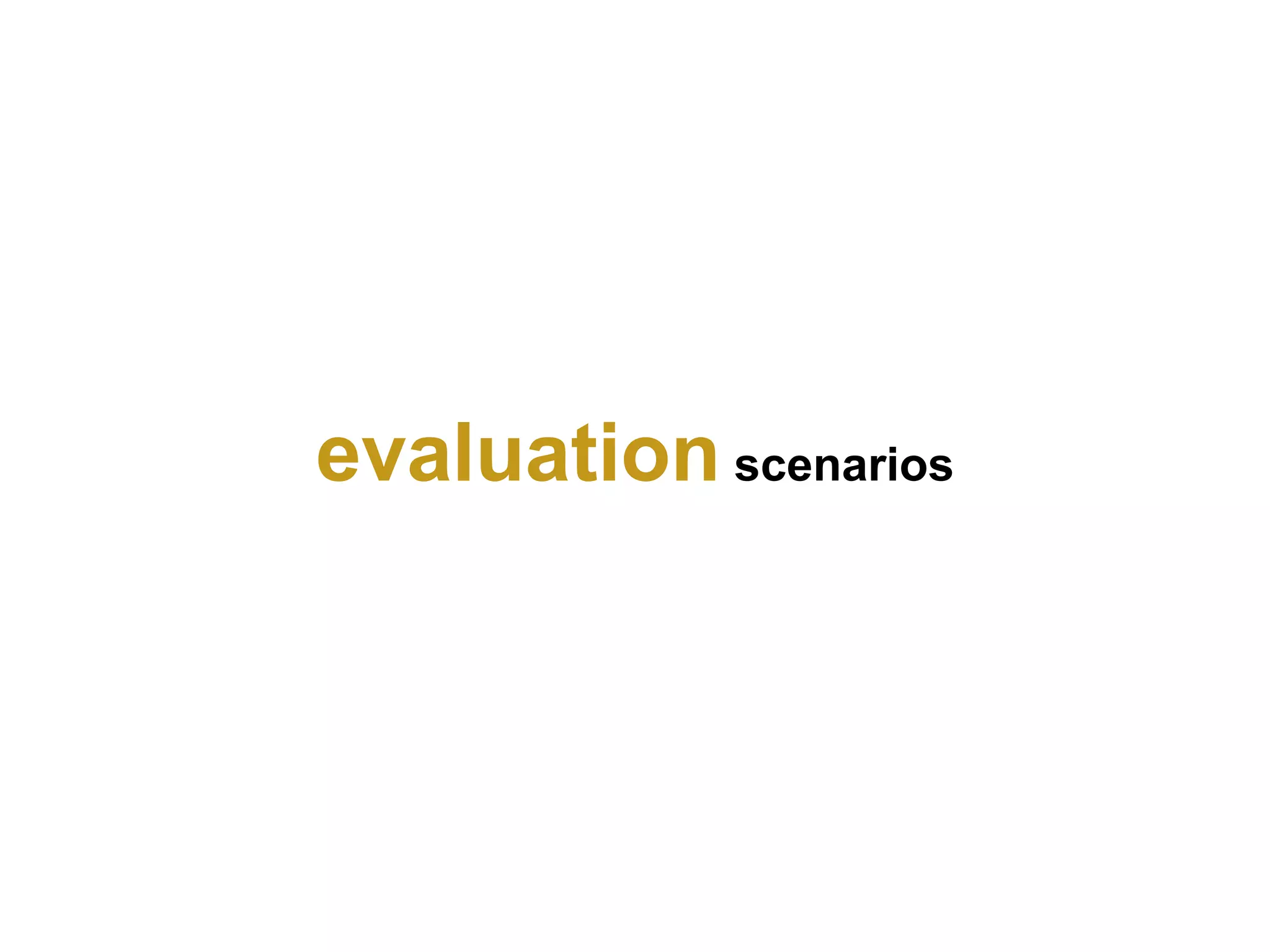 evaluation scenarios
 