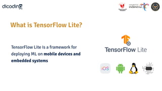 TensorFlow Lite is a framework for
deploying ML on mobile devices and
embedded systems
What is TensorFlow Lite?
 