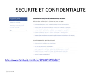 SECURITE ET CONFIDENTIALITE
18/12/2014
https://www.facebook.com/help/325807937506242/
 