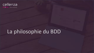La philosophie du BDD
 