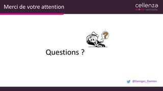 Merci de votre attention
Questions ?
@Georges_Damien
 