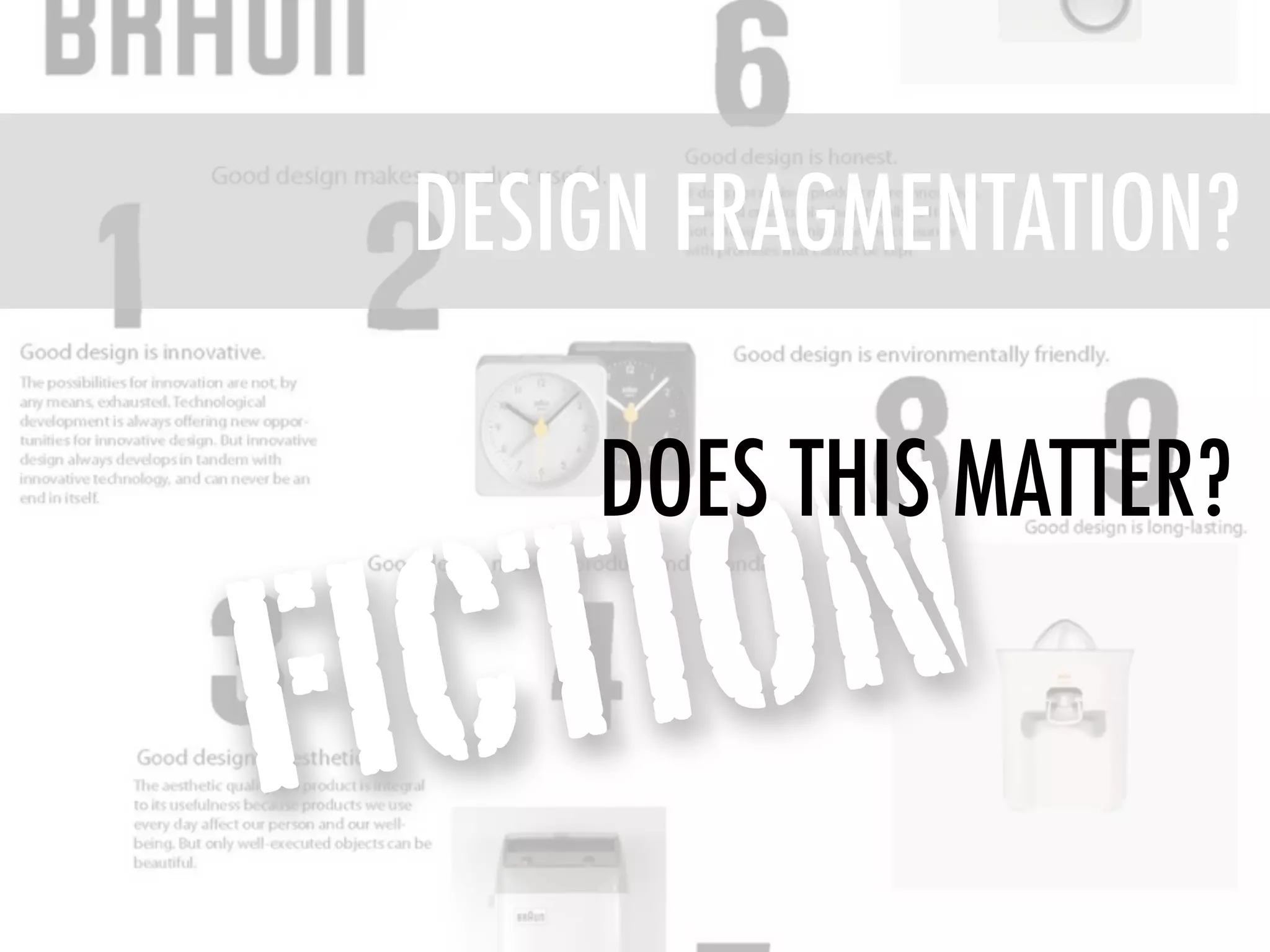DESIGN FRAGMENTATION?



        ON
      DOES THIS MATTER?

F IC TI
 