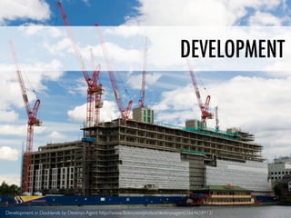 DEVELOPMENT




Development in Docklands by Destinys Agent http://www.ﬂickr.com/photos/destinysagent/2664658912/
 